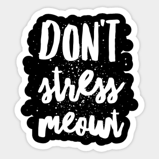 Don't stress meowt Sticker